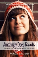 Amazingly Deep Roots: Knowing The Why Behind What You Believe 194205016X Book Cover