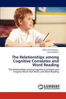 The Relationships among Cognitive Correlates and Word Reading: The Relationships among Cognitive Correlates and Irregular Word, Non-Word, and Word Reading 3847333046 Book Cover