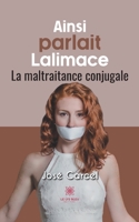 Ainsi parlait Lalimace: La maltraitance conjugale B0B84936WK Book Cover