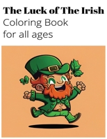 The Luck of The Irish Coloring Book For All Ages, Celebrating Irish and Celtic Culture and Beauty B0BV4BDM6H Book Cover