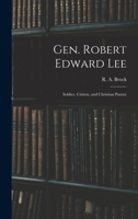 Gen. Robert Edward Lee; Soldier, Citizen, and Christian Patriot 1014837197 Book Cover