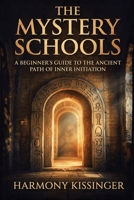 The Mystery Schools: A Beginner’s Guide to the Ancient Path of Inner Initiation B0GYQ3HLTZ Book Cover