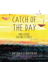 Catch Of the Day and Other Sibling Stories 1639575596 Book Cover
