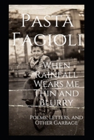 When Rainfall Wears Me Thin and Blurry: Poems, Letters, and Other Garbage B085DRSWS2 Book Cover