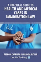 A Practical Guide to Health and Medical Cases in Immigration Law 1913715515 Book Cover