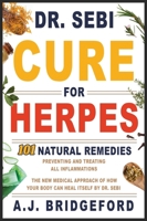 - Dr. Sebi - Cure for Herpes: 101 Natural Remedies: Preventing and Treating All Inflammations The New Medical Approach of How Your Body Can Heal Itself by Dr. Sebi (Dr. Sebi Remedies Book) 1801232016 Book Cover