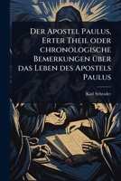 Der Apostel Paulus, Erter Theil oder chronologische Bemerkungen Ã1/4ber das Leben des Apostels Paulus (German Edition) 1024518671 Book Cover