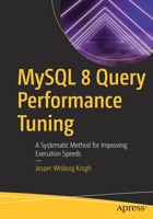 MySQL 8 Query Performance Tuning: A Systematic Method for Improving Execution Speeds 1484255836 Book Cover