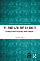 Wilfrid Sellars on Truth: Between Immanence and Transcendence (Routledge Studies in American Philosophy) 1032807253 Book Cover