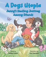 A Dogs Utopia: Jenny's Healing Journey Among Friends B0FHBMFHDL Book Cover