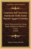 Comento Sull' Iscrizion Sepolcrale Della Santa Martire Agape E Omelia: Nella Traslazione Del Corpo Della Medesima Martire A Chiari (1824) 1149177969 Book Cover
