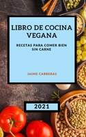 Libro de Cocina Vegana 2021: Recetas Para Comer Bien Sin Carne 1801985189 Book Cover