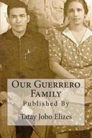 Our Guerrero Family: Pictorials Over the Years From Talisay and Abroad 145384290X Book Cover