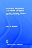 Aesthetic Experience in Science Education: Learning and Meaning-Making as Situated Talk and Action 0805855033 Book Cover