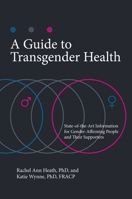A Guide to Transgender Health: State-Of-The-Art Information for Gender-Affirming People and Their Supporters 1440863083 Book Cover