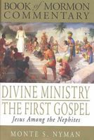 Divine Ministry The First Gospel: Jesus Among The Nephites (Book of Mormon Commentary) 1930980965 Book Cover
