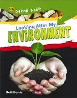 Looking After My Environment (Green Kids) 1595665439 Book Cover