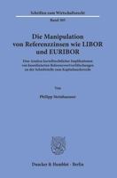 Die Manipulation Von Referenzzinsen Wie Libor Und Euribor: Eine Analyse Kartellrechtlicher Implikationen Von Koordinierten Referenzwertverfalschungen 3428156447 Book Cover