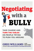 Negotiating with a Bully: Take Charge and Turn the Tables on People Trying to Push You Around 1632651351 Book Cover