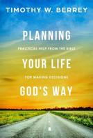 Planning Your Life God's Way: Practical Help from the Bible for Making Decisions 1545535329 Book Cover