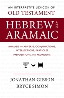 An Interpretive Lexicon of Old Testament Hebrew and Aramaic: Analysis of Adverbs, Conjunctions, Interjections, Particles, Prepositions, and Pronouns 0310160502 Book Cover