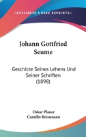 Johann Gottfried Seume: Geschicte Seines Lehens Und Seiner Schriften (1898) 1166627217 Book Cover