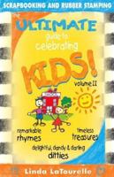 The Ultimate Guide to Celebrating Kids: Volume II (Ultimate Guide) 0976192543 Book Cover
