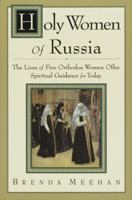 Holy Women of Russia: The Lives of Five Orthodox Women Offer Spiritual Guidance for Today 0060654724 Book Cover