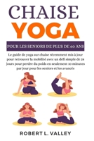 Yoga sur chaise pour les seniors de plus de 60 ans: Le guide du yoga sur chaise récemment mis à jour pour retrouver la mobilité avec un simple défi de B0CV7WFCTD Book Cover