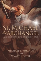 St. Michael the Archangel, Ancient Defender of God's People B09JR86F41 Book Cover