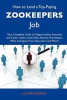 How to Land a Top-Paying Zookeepers Job: Your Complete Guide to Opportunities, Resumes and Cover Letters, Interviews, Salaries, Promotions, What to Ex 1486141560 Book Cover