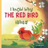 I KNOW WHY THE RED BIRD TALKED (The Adventures of Papa Freddie & Grandma Tammy) 0990937968 Book Cover