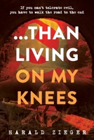 ...Than Living On My Knees B0C3WVG8JQ Book Cover