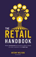 The Retail Handbook: Master Omnichannel Best Practice to Attract, Engage and Retain Customers in the Digital Age 1781332150 Book Cover