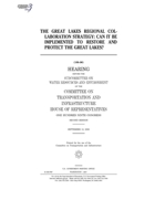The Great Lakes Regional Collaboration Strategy : can it be implemented to restore and protect the Great Lakes? B0848S5Y71 Book Cover