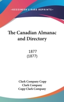 The Canadian Almanac and Directory: 1877 0548729212 Book Cover