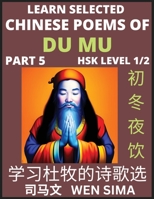 Learn Selected Chinese Poems of Du Mu (Part 5)- Understand Mandarin Language, China's history & Traditional Culture, Essential Book for Beginners (HSK ... Easy Vocabulary Lessons, B0C3XW1VSX Book Cover