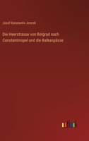 Die Heerstrasse von Belgrad nach Constantinopel und die Balkanpässe 3368640933 Book Cover