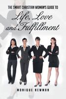The Smart Christian Woman's Guide To Life, Love and Fulfillment 1479748455 Book Cover