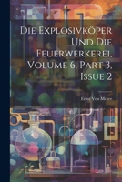 Die Explosivköper Und Die Feuerwerkerei, Volume 6, part 3, issue 2 1020324279 Book Cover