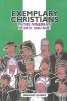 EXEMPLARY CHRISTIANS IN THE NIGERIAN PUBLIC SQUARE 1072185075 Book Cover