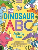 My Dinosaur ABC Activity Book: A Preschool Writing Workbook for Ages 3–5 1780558538 Book Cover