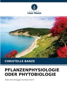 PFLANZENPHYSIOLOGIE ODER PHYTOBIOLOGIE: Wie die Anlage funktioniert 6203526177 Book Cover