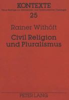 Civil Religion Und Pluralismus: Reaktionen Auf Das Pluralismusproblem Im Systematisch-Theologischen Diskurs 3631316127 Book Cover