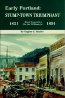 Early Portland: Stump-town triumphant, rival townsites on the Willamette, 1831-1854 083230218X Book Cover