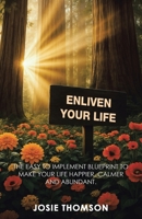 Enliven Your Life: The Easy to Implement Blueprint to Make Your Life Happier, Calmer and Abundant. B0GSWMQ1M6 Book Cover