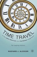 Time Travel in the Latin American and Caribbean Imagination: Re-Reading History 1349298107 Book Cover