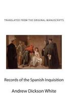 Records of The Spanish Inquisition Translated from the Original Manuscripts 1015138780 Book Cover