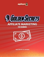 9 Golden Rules Of Affiliate Marketing: Affiliate Marketing for Beginners B0BVCTPPD1 Book Cover