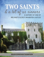 Two Saints & a Lot of Us Sinners: A History of One of Ireland's Oldest Inhabited Castles 1912328593 Book Cover